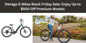 Denago E-Bikes Black Friday Sale: Enjoy Up to $500 Off Premium Models